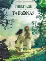 L'héritage des Taironas, 2, L'héritage des Taïronas - Tome 2 - Monde ancien