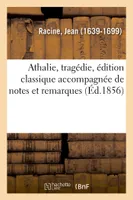 Athalie, tragédie, édition classique accompagnée de notes et remarques grammaticales, littéraires