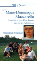 Prier 15 jours avec Marie-Dominique Mazzarello, Fondatrice, avec Don Bosco, des Soeurs Salésiennes
