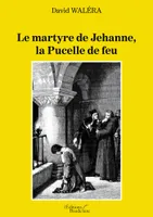 Le martyre de Jehanne, la Pucelle de feu