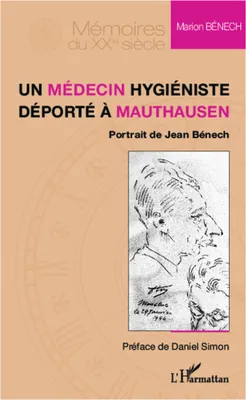 Un médecin hygiéniste déporté à Mauthausen, Portrait de Jean Bénech
