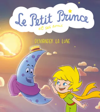 Le Petit Prince et ses amis : Demander la lune