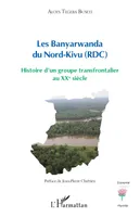 Les Banyarwanda du Nord-Kivu, RDC, Histoire d'un groupe transfrontalier au xxe siècle