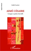 Aimé Césaire, Liturgie et poésie charnelle