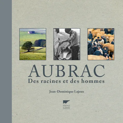 Aubrac, Des racines et des hommes Jean Dominique Lajoux