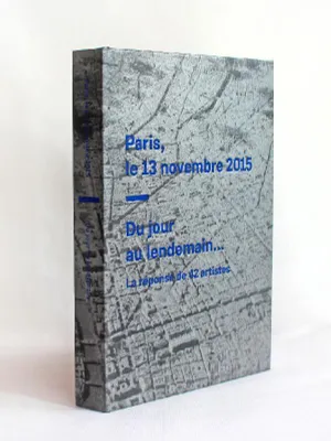 Paris, le 13 novembre 2015, du jour au lendemain, La réponse de 42 artistes