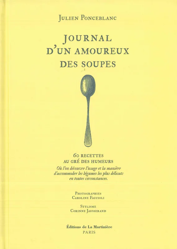 Livres Loisirs Gastronomie Cuisine Journal d'un amoureux des soupes, 60 recettes au gré des humeurs Julien Ponceblanc