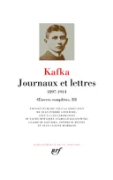 Œuvres complètes  / Kafka, 3, Journaux et lettres, 1897-1914