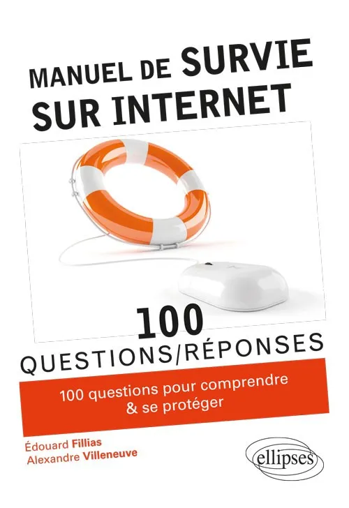 Livres Informatique Manuel de survie sur Internet, 100 conseils pour comprendre et se protéger Édouard Fillias