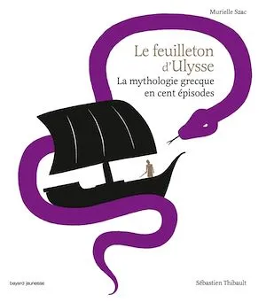 Le feuilleton d'Ulysse, La mythologie grecque en cent épisodes Murielle Szac