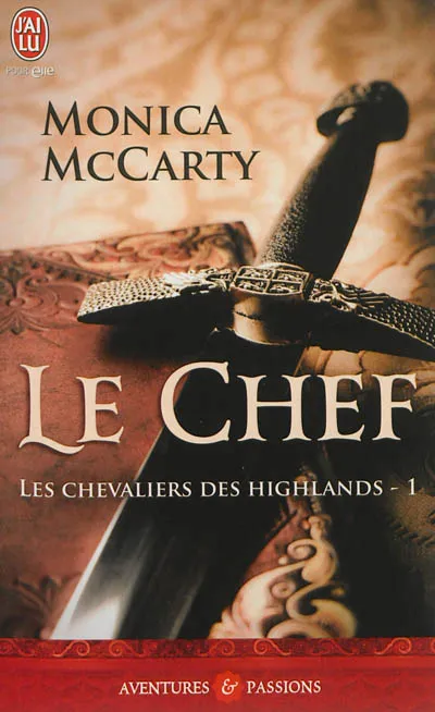 Livres Littérature et Essais littéraires Romance Les chevaliers des highlands, 1, Le chef, Les chevaliers des Highlands Monica McCarty