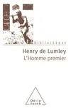 Livres Sciences Humaines et Sociales Sciences sociales L'Homme premier, Préhistoire, évolution, culture Henry de Lumley