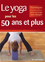 Yoga pour les 50 ans et plus, techniques et postures simplifiées pour un yoga sans danger