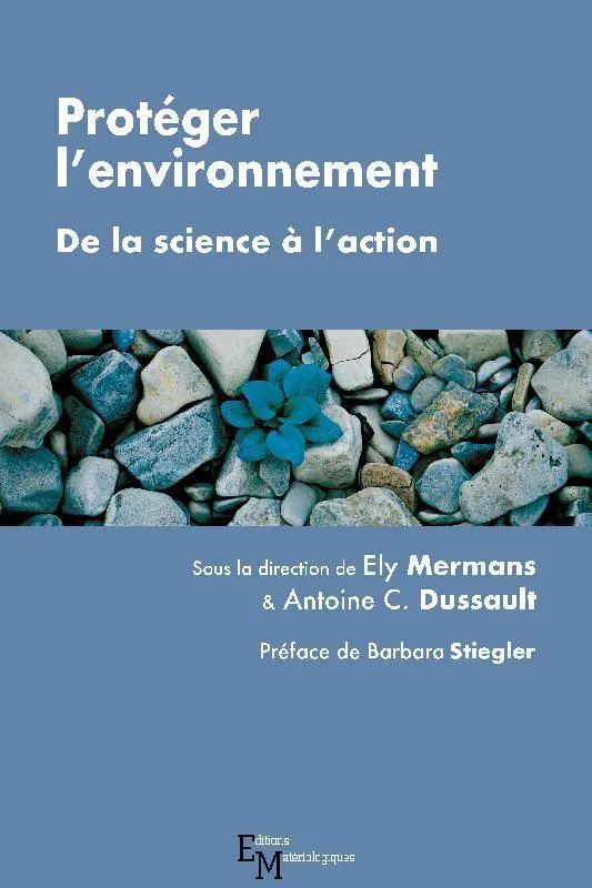 Livres Sciences Humaines et Sociales Philosophie Protéger l'environnement, De la science à l'action Ély Mermans, Antoine C. Dussault