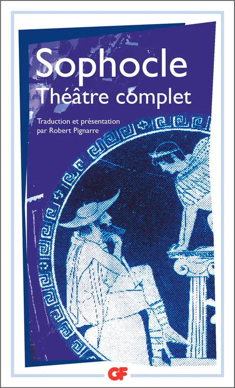 Théâtre complet - Ajax, Antigone, Electre, Oedipe roi, Les trachiniennes, Philoctète, Oedipe à colonne, Les limiers Sophocle