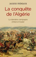 La conquête de l'Algérie , La dernière campagne d'Abd el-Kader