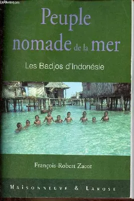 Peuple nomade de la mer - Les Badjos d'Indonésie., les Badjos d'Indonésie