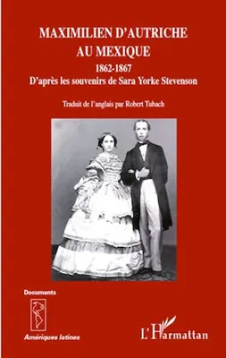 Maximilien d'Autriche au Mexique 1862-1867, D'après les souvenirs de Sara Yorke Stevenson
