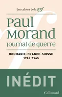 Journal de guerre, Roumanie, France, Suisse (1943-1945)