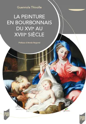 La peinture en Bourbonnais du XVIe au XVIIIe siècle, Préface d'Annie Regond