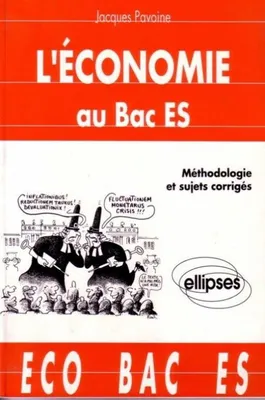 L'économie au Bac ES - Méthodologie et sujets corrigés, méthodologie et sujets corrigés