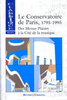 Le Conservatoire de Paris, des Menus-Plaisirs à la Cité de la musique, 1795-1995