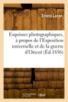 Esquisses photographiques, à propos de l'Exposition universelle et de la guerre d'Orient, Historique de la photographie, biographies