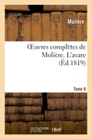 Oeuvres complètes de Molière. Tome 6 L'avare