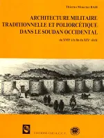 Architecture militaire traditionnelle et poliorcétique dans le Soudan occidental (du XVIIe à la fin du XIXe siècle)