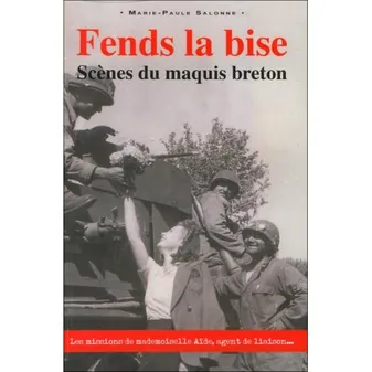 FENDS LA BISE  Scènes du maquis breton, les missions de mademoiselle aide agent de liason