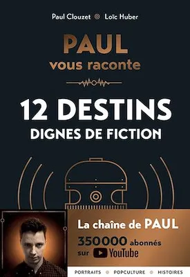 PAUL vous raconte 12 destins dignes de fiction