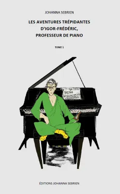 1, Les aventures trépidantes d'Igor-Frédéric, professeur de piano, tome 1