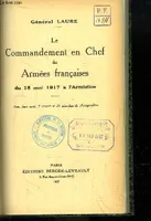 Le Commandement en Chef des Armées Françaises, du 15 mai 1917 à l'Armistice.