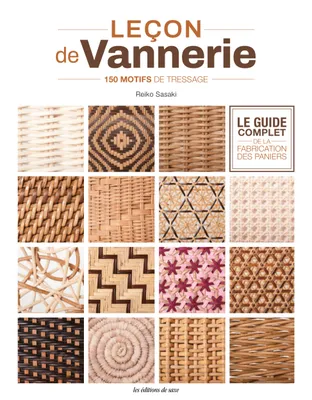 Leçon de vannerie - Le guide complet de la fabrication des paniers. 150 motifs de tressage, 150 motifs de tressage