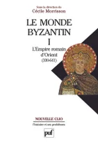 1, Le monde byzantin. Tome 1, L'Empire romain d'Orient (330-641)
