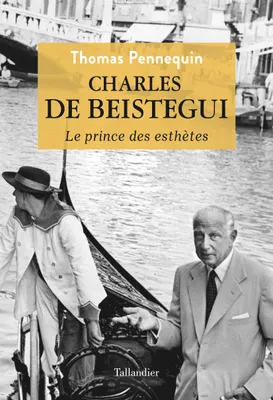 Charles de Beistegui, Le prince des esthètes