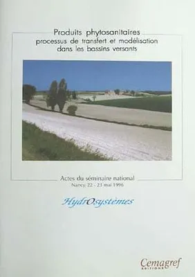 Produits phytosanitaires. Processus de transfert et modélisation dans les bassins versants, Séminaire de Nançy : 22 et 23 mai 1996