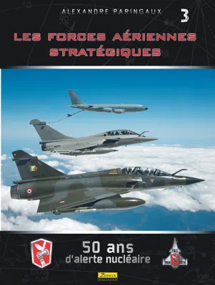 Les Forces Aériennes Stratégiques- 50 ans  d'alerte nucléaire - Tome 0 - Les Forces Aériennes Straté