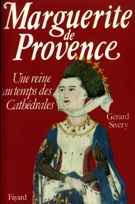 Marguerite de Provence, Une reine au temps des cathédrales