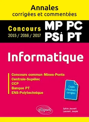 Informatique. MP, PC, PSI, PT. Annales corrigées et commentées. Concours 2015/2016/2017