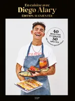En cuisine avec Diego Alary - Edition augmentée, 40 recettes en moins de 30 minutes + 10 recettes spécial fêtes