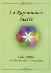 La rayonnance sacrée. Guide pratique d'utilisation des 7 rayons sacrés, guide pratique d’utilisation des 7 rayons sacrés