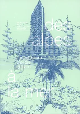 Des Alpes à la mer, L'architecture d'André Gaillard - Les archives de la construction moderne