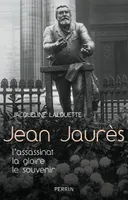 Jean Jaurès - L'assassinat, La gloire, Le souvenir