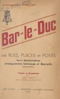 Bar-le-Duc, Ses rues, places et ponts, leurs dénominations, renseignements historiques et descriptifs