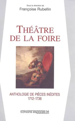 Théâtre de la Foire, anthologie de pièces inédites, 1712-1736