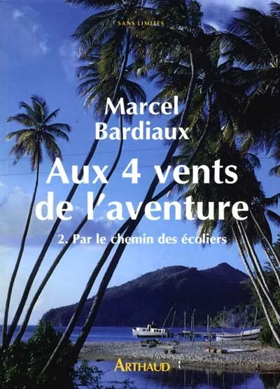 Livres Sciences Humaines et Sociales Actualités Aux quatre vents de l'aventure, Par le chemin des écoliers Marcel Bardiaux