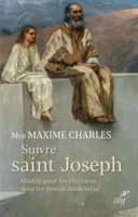 Suivre saint Joseph, Modèle pour les chrétiens dans un monde bouleversé