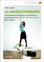 La musicothérapie, Une synthèse d'introduction et de référence pour découvrir les vertus thérapeutiques de la musique