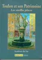 Les vieilles places, Toulon et son Patrimoine - Les vieilles places